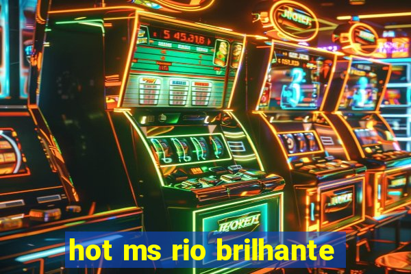 hot ms rio brilhante